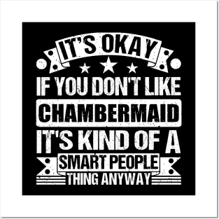 It's Okay If You Don't Like Chambermaid It's Kind Of A Smart People Thing Anyway Chambermaid Lover Posters and Art